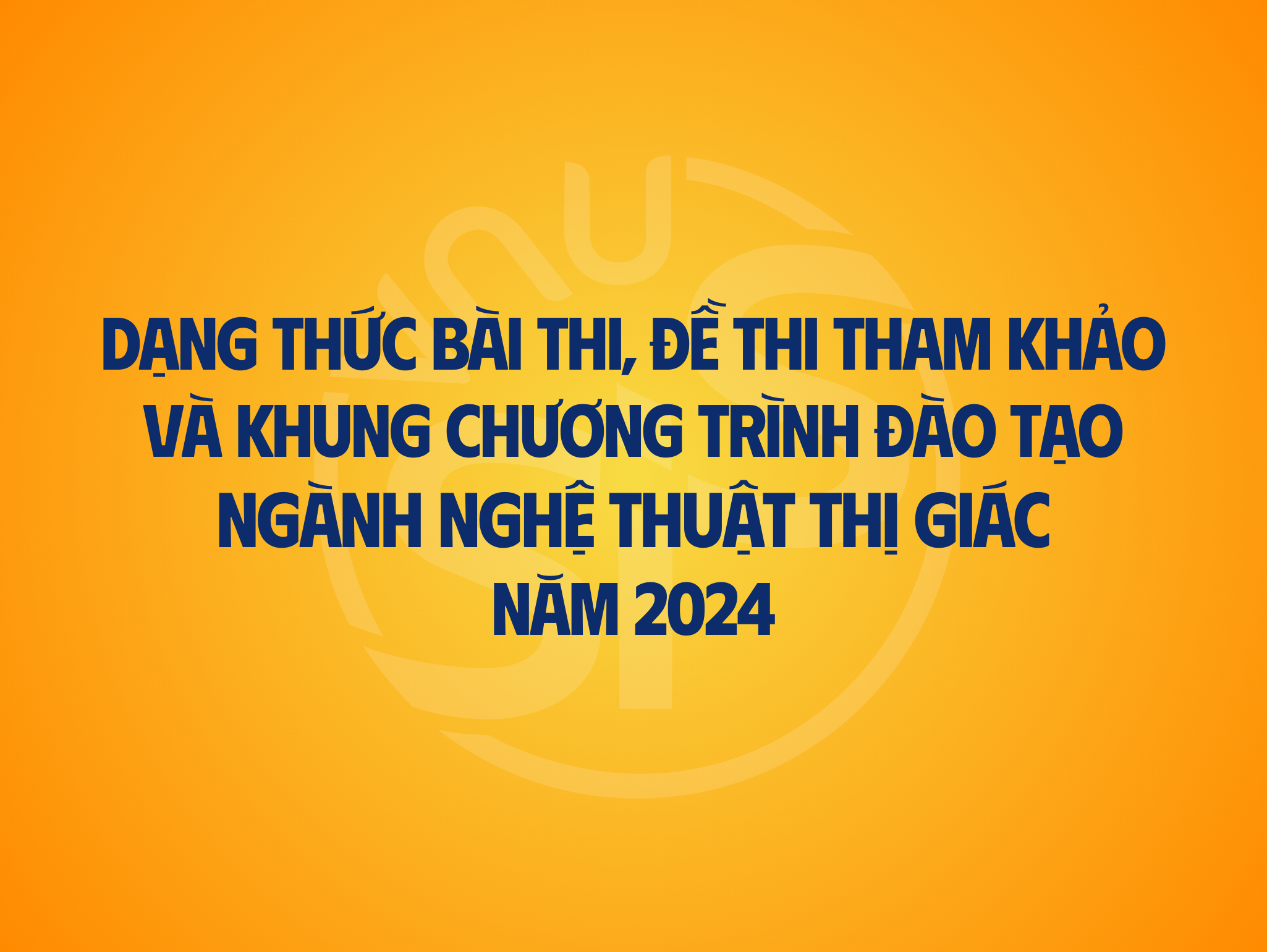 Dạng thức bài thi, đề thi tham khảo và khung chương trình đào tạo ngành Nghệ thuật thị giác năm 2024